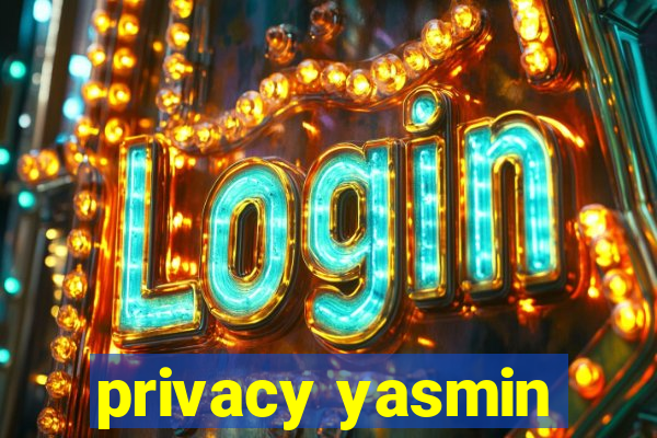 privacy yasmin